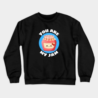 You Are My Jam | Jam Pun Crewneck Sweatshirt